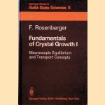 Fundamentals of Crystal Growth I: Macroscopic Equilibrium and Transport Concepts door Franz E. Rosenberger