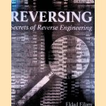 Reversing: Secrets of Reverse Engineering door Eldad Eilam