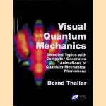 Visual Quantum Mechanics: Selected Topics with Computer-Generated Animations of Quantum-Mechanical Phenomena (Book+CD Rom) door Bernd Thaller