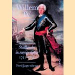 Willem IV: Stadhouder in roerige tijden 1711-1751 door Fred Jagtenberg