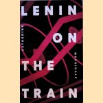 Lenin on the Train door Catherine Merridale