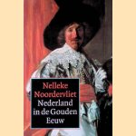 Nederland in de Gouden Eeuw door Nelleke Noordervliet