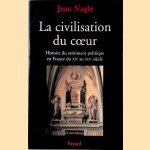 La Civilisation du coeur: Histoire du sentiment politique en France du XIIe au XIXe siècle door Jean Nagle