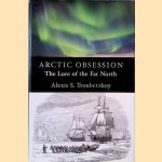 Arctic Obsession: The Lure of the Far North door Alexis S. Troubetzkoy