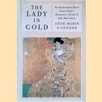 The Lady in Gold: The Extraordinary Tale of Gustav Klimt's Masterpiece, Portrait of Adele Bloch-Bauer door Anne-Marie O'Connor