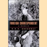 Foreign Correspondent: A Memoir door H.D.S. Greenway