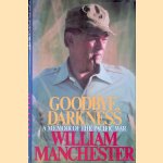 Goodbye, Darkness: A Memoir of the Pacific War door William Manchester