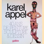 Karel Appel: 40 ans de peinture, sculpture & dessin door Karel Appel