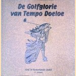 De Golfglorie van Tempo Doeloe: golf in Nederlands Indië door J.P. Campen