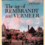 The Age of Rembrandt and Vermeer: Dutch Painting in The Seventeenth Century door J.M. Nash