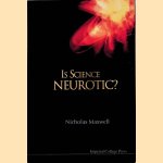 Is Science Neurotic? door Nicholas Maxwell