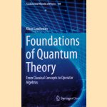 Foundations of Quantum Theory: From Classical Concepts to Commutative Operator Algebras door Klaas Landsman