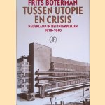 Tussen utopie en crisis: Nederland in het interbellum 1918-1940 door Frits Boterman