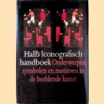 Halls Iconografisch handboek: Onderwerpen, symbolen en motieven in de beeldende kunst door James Hall