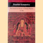 Fearful Symmetry: The Search for Beauty in Modern Physics door A. Zee