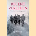 Recent verleden: Nederland in de twintigste eeuw door J.J. Woltjer