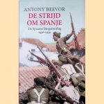 De strijd om Spanje de Spaanse Burgeroorlog 1936-1939 door Antony Beevor