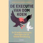 De executie van oom Koen en 24 andere historische reportages over de Tweede Wereldoorlog door Lennaert Lubberding