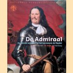 De Admiraal: de wereld van Michiel Adriaanszoon de Ruyter door A.Th. van Deursen e.a.