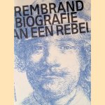 Rembrandt: Biografie van een Rebel door Jonathan Bikker