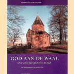 God aan de Waal: over 2000 jaar geloven in Nijmegen door Anton van de Sande