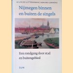 Nijmegen binnen en buiten de singels: een rondgang door stad en buitengebied door Wilfried Uitterhoeve e.a.