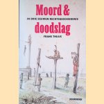 Moord doodslag: In drie eeuwen rechtsgeschiedenis door Frans Thuijs