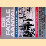 De fatale aanval: 22 Februari 1944: De waarheid over de mysterieuze Amerikaanse bombardementen op Nijmegen, Arnhem, Enschede en Deventer door Alfons E. Brinkhuis