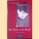 No Time to be Brief: A scientific biography of Wolfgang Pauli door Charles P. Enz