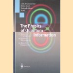 The Physics of Quantum Information: Quantum Cryptography: Quantum Teleportation: Quantum Computation door Dirk Bouwmeester e.a.