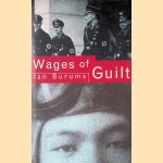 The Wages of Guilt: Memories of War in Germany and Japan door Ian Buruma