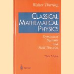 Classical Mathematical Physics: Dynamical Systems and Field Theories - 3rd edition door Walter Thirring