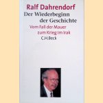 Der Wiederbeginn der Geschichte: Vom Fall der Mauer zum Krieg im Irak door Ralf Dahrendorf