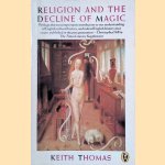 Religion and the Decline of Magic: Studies in Popular Beliefs in Sixteenth and Seventeenth-Century England door Keith Thomas