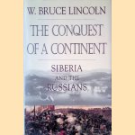 The Conquest of a Continent: Siberia and the Russians door W. Bruce Lincoln