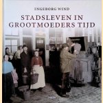 Stadsleven in grootmoeders tijd door Ingeborg Wind