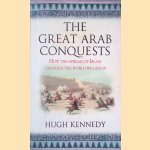 Great Arab Conquests: How the Spread of Islam Changed the World We Live In door Hugh Kennedy