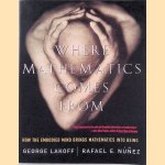 Where Mathematics Come From: How the Embodied Mind Brings Mathematics Into Being door George Lakoff e.a.