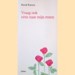 Vraag ook eens naar mijn rozen door Rienk Ratsma