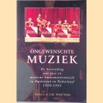 Ongewenschte muziek: De bestrijding van jazz en amusementsmuziek in Duitsland en Nederland 1920-1945 door Kees C.A.T.M. Wouters