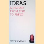 Ideas: A History from Fire to Freud door Peter Watson