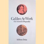 Galileo at Work: His Scientific Biography door Stillman Drake