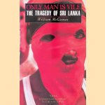 Only Man is Vile: The Tragedy of Sri Lanka door William McGowan