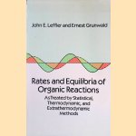 Rates and Equilibria of Organic Reactions as Treated by Statistical, Thermodynamic, and Extrathermodynamic Methods door John E. Leffler e.a.