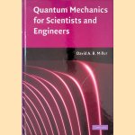 Quantum Mechanics for Scientists and Engineers door David A. B. Miller