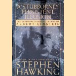 A Stubbornly Persistent Illusion: The Essential Scientific Works of Albert Einstein door Stephen Hawking