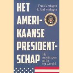 Het Amerikaanse presidentschap: Het machtigste ambt ter wereld door Frans Verhagen