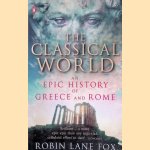 The Classical World: An Epic History of Greece and Rome door Robin Lane Fox