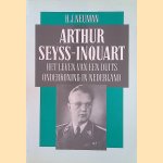 Arthur Seyss-Inquart: Het leven van een Duits onderkoning in Nederland door H.J. Neuman