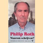 Waarom schrijven? Verzamelde non-fictie 1960-2013 door Philip Roth